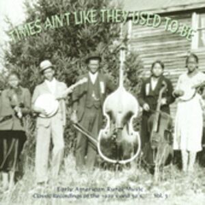 Various Artists - Times Ain't Like They Used To Be Vol.3: Early American Rural